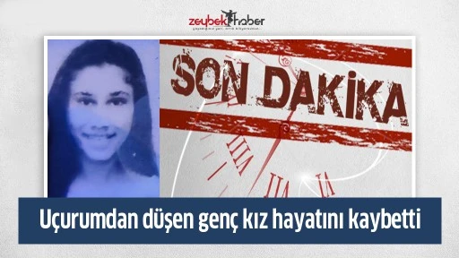 U&ccedil;urumdan d&uuml;şen gen&ccedil; kız hayatını kaybetti