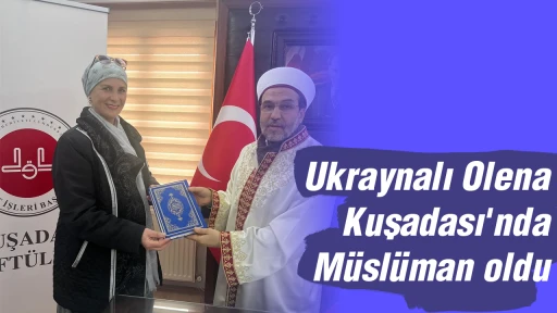 Ukraynalı Olena Kuşadası'nda M&uuml;sl&uuml;man oldu