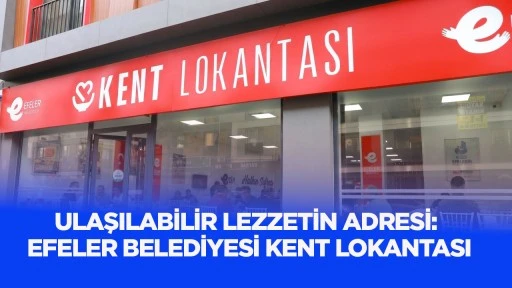 Ulaşılabilir lezzetin adresi: Efeler Belediyesi Kent Lokantası