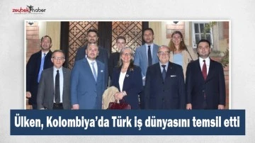 &Uuml;lken, Kolombiya&rsquo;da T&uuml;rk iş d&uuml;nyasını temsil etti