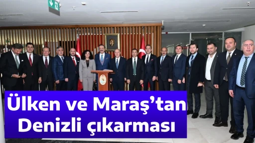 &Uuml;lken ve Maraş&rsquo;tan Denizli &ccedil;ıkarması