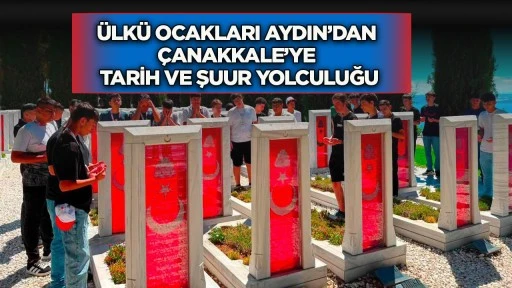 &Uuml;lk&uuml; Ocakları Aydın&rsquo;dan &Ccedil;anakkale&rsquo;ye tarih ve şuur yolculuğu
