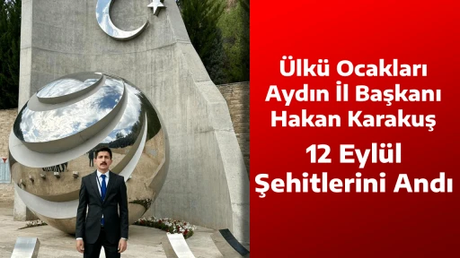 &Uuml;lk&uuml; Ocakları Aydın İl Başkanı Hakan Karakuş, 12 Eyl&uuml;l Şehitlerini Andı