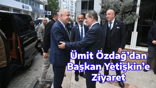 &Uuml;mit &Ouml;zdağ&rsquo;dan Başkan Yetişkin&rsquo;e Ziyaret