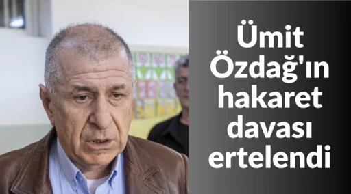&Uuml;mit &Ouml;zdağ'ın Cumhurbaşkanı'na hakaret davası ertelendi
