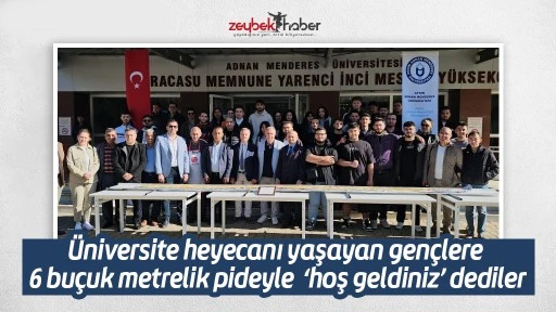&Uuml;niversite heyecanı yaşayan gen&ccedil;lere 6 bu&ccedil;uk metrelik pideyle &lsquo;hoş geldiniz&rsquo; dediler