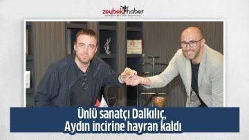 &Uuml;nl&uuml; sanat&ccedil;ı Dalkılı&ccedil;, Aydın incirine hayran kaldı