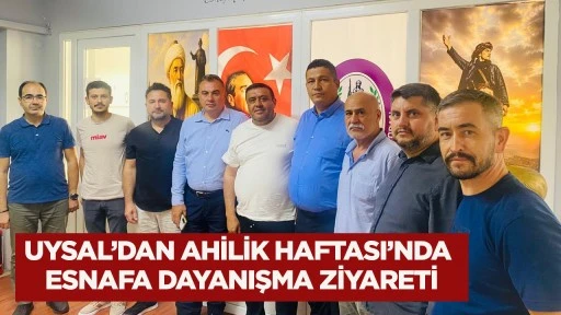 Uysal’dan Ahilik Haftası’nda esnafa dayanışma ziyareti
