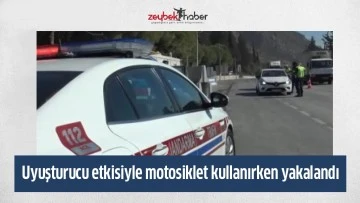 Uyuşturucu etkisiyle motosiklet kullanırken yakalandı