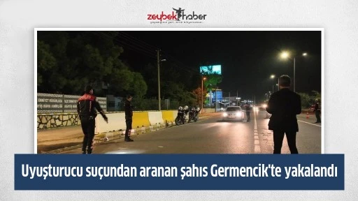 Uyuşturucu su&ccedil;undan aranan şahıs Germencik'te yakalandı