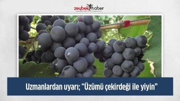 Uzmanlardan uyarı; &ldquo;&Uuml;z&uuml;m&uuml; &ccedil;ekirdeği ile yiyin&rdquo;