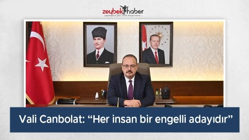 Vali Canbolat: &ldquo;Her insan bir engelli adayıdır&rdquo;