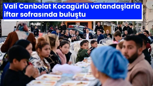Vali Canbolat Kocag&uuml;rl&uuml; vatandaşlarla iftar sofrasında buluştu