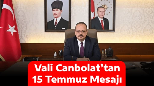 Vali Canbolat&rsquo;tan 15 Temmuz Mesajı
