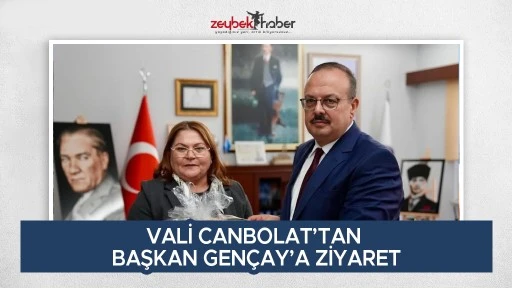 VALİ CANBOLAT&rsquo;TAN BAŞKAN GEN&Ccedil;AY&rsquo;A ZİYARET