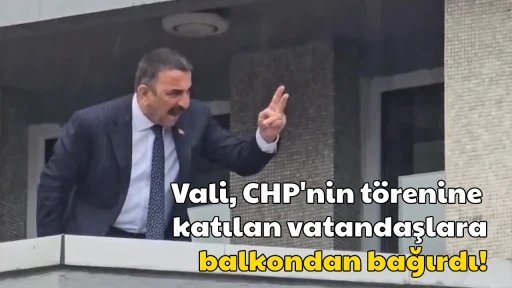 Vali, CHP'nin t&ouml;renine katılan vatandaşlara balkondan bağırdı!