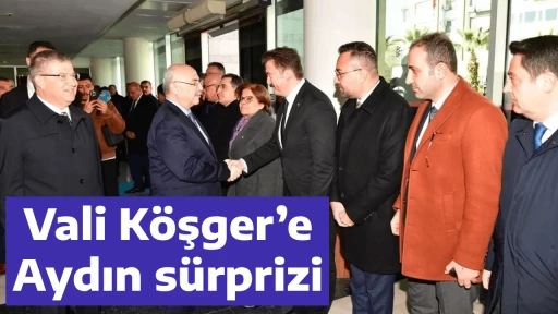 Vali K&ouml;şger&rsquo;e Aydın s&uuml;rprizi