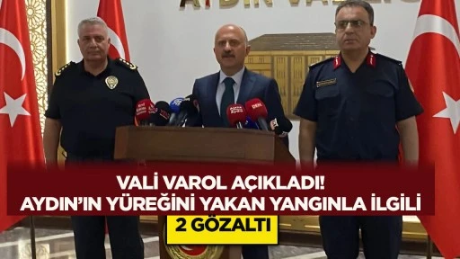Vali Varol açıkladı! Aydın’ın yüreğini yakan yangınla ilgili 2 gözaltı