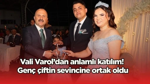 Vali Varol&rsquo;dan anlamlı katılım! Gen&ccedil; &ccedil;iftin sevincine ortak oldu