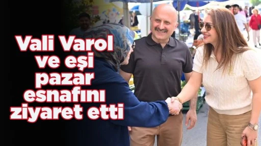 Vali Varol&rsquo;dan pazar esnafına ziyaret