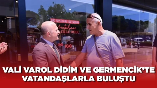 VALİ VAROL DİDİM VE GERMENCİK&rsquo;TE VATANDAŞLARLA BULUŞTU