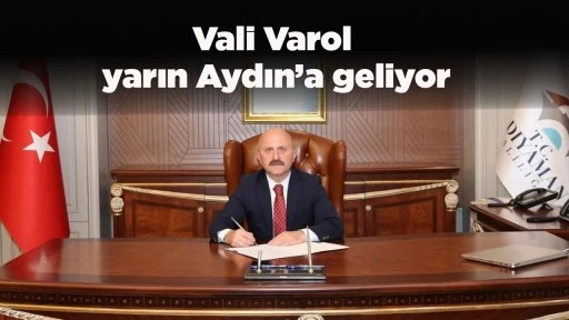 Vali Varol yarın Aydın&rsquo;a geliyor