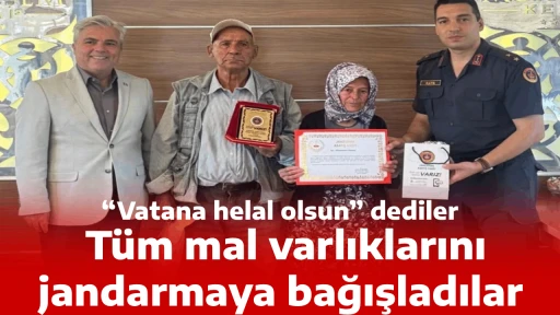 “Vatana helal olsun” dediler, Tüm mal varlıklarını jandarmaya bağışladılar