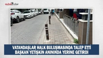 VATANDAŞLAR HALK BULUŞMASINDA TALEP ETTİ, BAŞKAN YETİŞKİN ANININDA YERİNE GETİRDİ