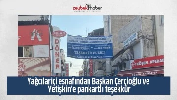 Yağcılari&ccedil;i esnafından Başkan &Ccedil;er&ccedil;ioğlu ve Yetişkin'e pankartlı teşekk&uuml;r