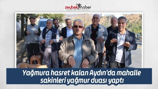 Yağmura hasret kalan Aydın'da mahalle sakinleri yağmur duası yaptı