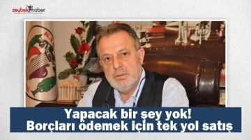 Yapacak bir şey yok! Bor&ccedil;ları &ouml;demek i&ccedil;in tek yol satış