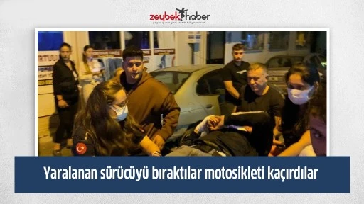 Yaralanan s&uuml;r&uuml;c&uuml;y&uuml; bıraktılar motosikleti ka&ccedil;ırdılar