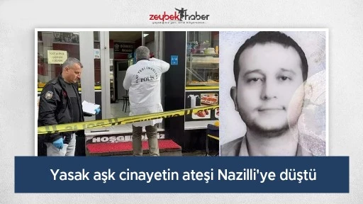 Yasak aşk cinayetin ateşi Nazilli'ye d&uuml;şt&uuml;