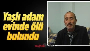 Yaşlı adam evinde &ouml;l&uuml; bulundu