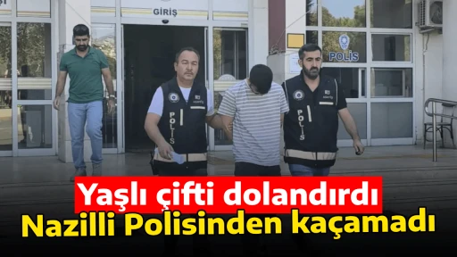 Yaşlı &ccedil;ifti dolandırdı Nazilli Polisinden ka&ccedil;amadı