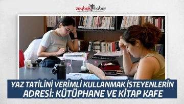 YAZ TATİLİNİ VERİMLİ KULLANMAK İSTEYENLERİN ADRESİ: K&Uuml;T&Uuml;PHANE VE KİTAP KAFE