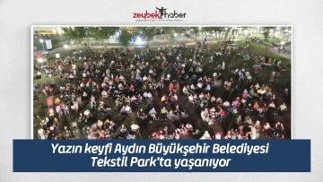 Yazın keyfi Aydın B&uuml;y&uuml;kşehir Belediyesi Tekstil Park'ta yaşanıyor