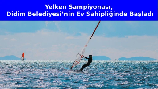 Yelken Şampiyonası, Didim Belediyesi&rsquo;nin Ev Sahipliğinde Başladı
