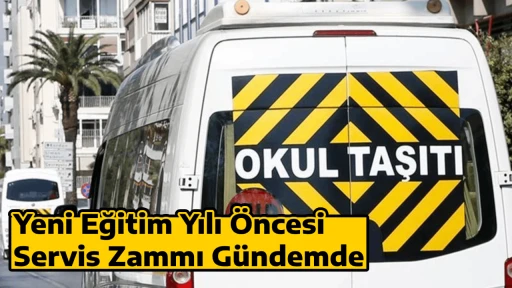 Yeni Eğitim Yılı &Ouml;ncesi Servis Zammı G&uuml;ndemde