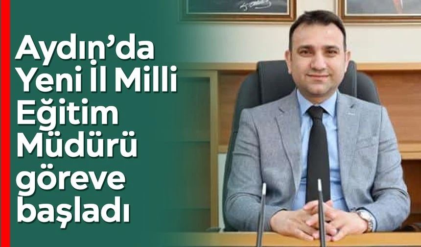Yeni İl Milli Eğitim Müdürü göreve başladı