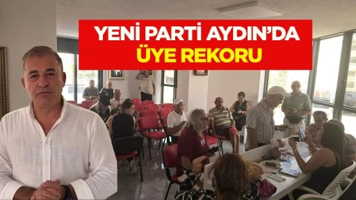 YENİ Parti Aydın'da &uuml;ye rekoru