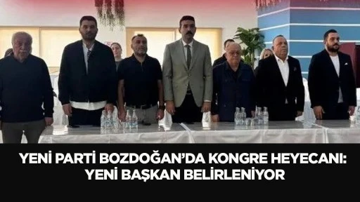 YENİ Parti Bozdoğan&rsquo;da kongre heyecanı: Yeni başkan belirleniyor