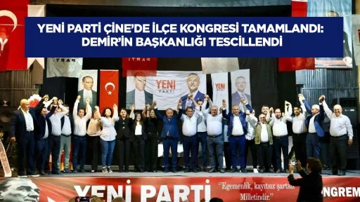 Yeni Parti &Ccedil;ine'de il&ccedil;e kongresi tamamlandı: Demir'in başkanlığı tescillendi