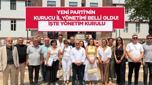 Yeni Parti’nin kurucu il yönetimi belli oldu! İşte yönetim kurulu