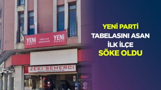 Yeni Parti tabelasını asan ilk ilçe Söke oldu
