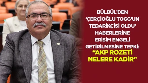 YENİ Partili B&uuml;lb&uuml;l&rsquo;den, &lsquo;&Ccedil;er&ccedil;ioğlu TOGG&rsquo;un tedarik&ccedil;isi oldu&rsquo; haberlerine erişim engeli getirilmesine tepki: &ldquo;AKP rozeti nelere kadir&rdquo;