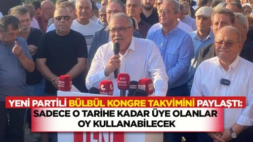 YENİ Partili B&uuml;lb&uuml;l kongre takvimini paylaştı: Sadece o tarihe kadar &uuml;ye olanlar oy kullanabilecek