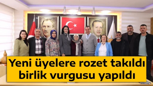 Yeni &uuml;yelere rozet takıldı, birlik vurgusu yapıldı