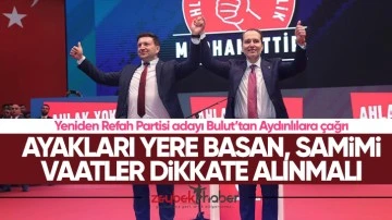 Yeniden Refah Partisi adayı Bulut&rsquo;tan Aydınlılara &ccedil;ağrı: Ayakları yere basan, samimi vaatler dikkate alınmalı