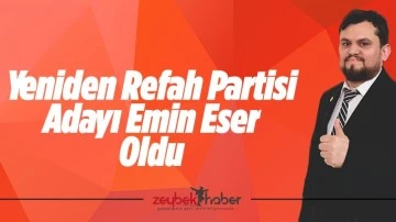 Yeniden Refah Partisi Adayı Emin Eser Oldu